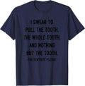 I Swear To The Dentist Pledge Funny Doctor Dentist Gift T-Shirt