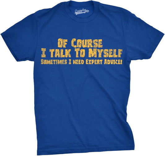Crazy Dog Mens of Course I Talk to Myself Sometimes I Need Expert Advice Funny T Shirt