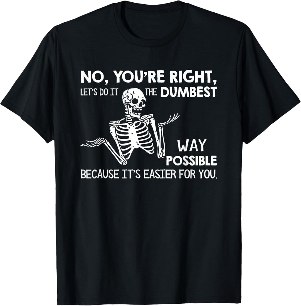 Let’s Do It Dumbest Way Possible Sarcasm