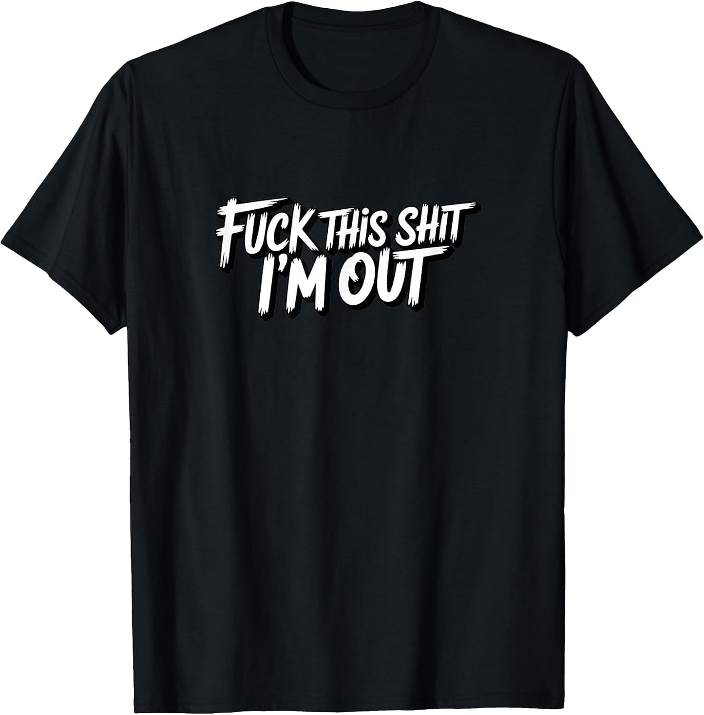 Fuck This Shit I'm Out Funny Saying Sarcastic Joke