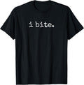 I Bite Funny Sarcastic Minimal Quote T-Shirt