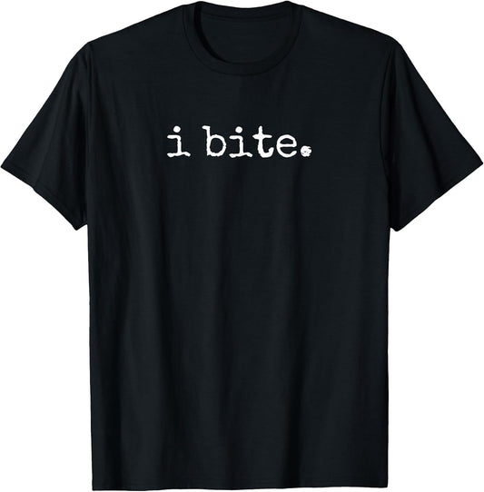 I Bite Funny Sarcastic Minimal Quote T-Shirt