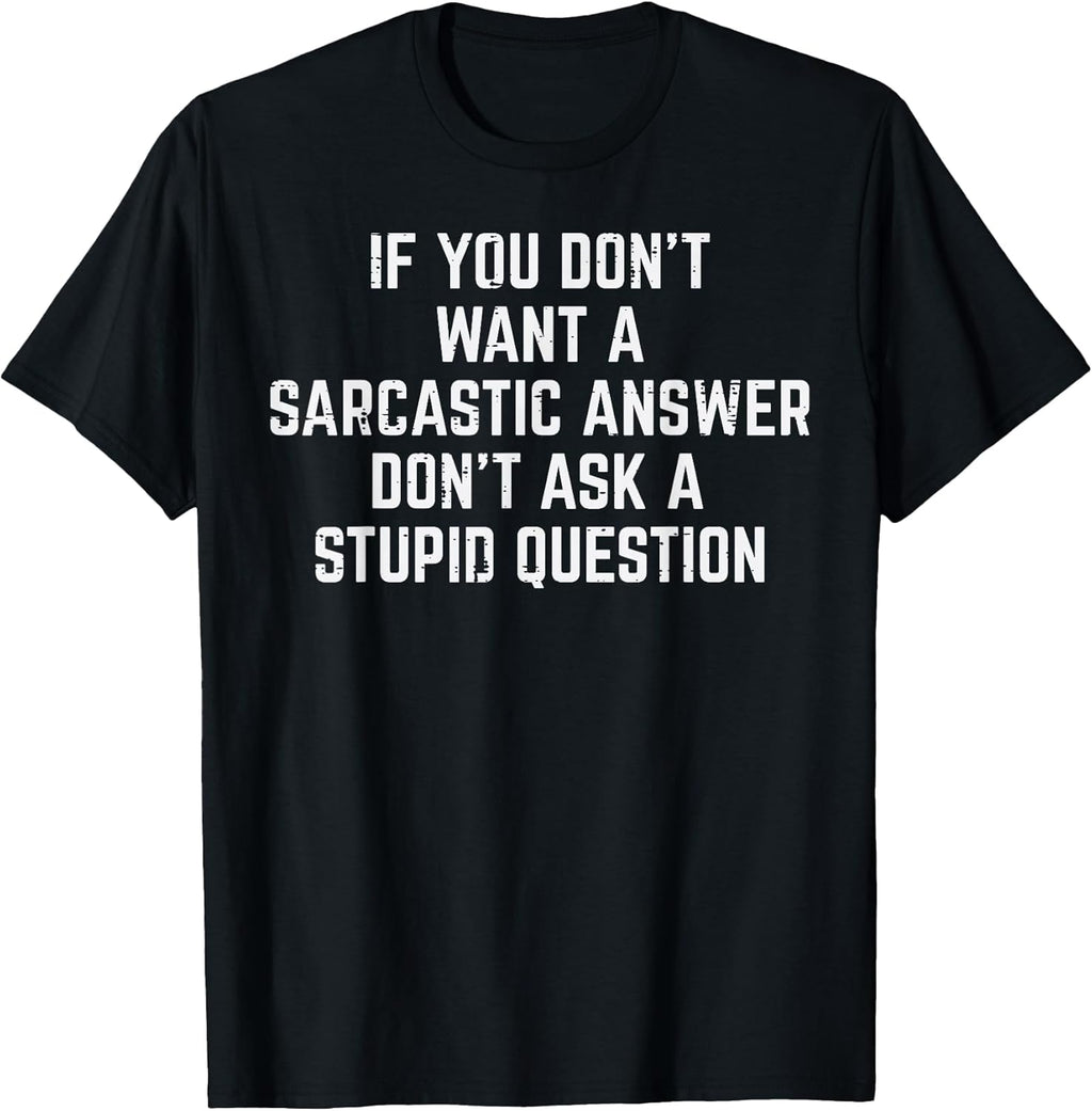 You Dont Want Sarcastic Answer Funny Saying Humor Men Women T-Shirt