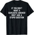You Dont Want Sarcastic Answer Funny Saying Humor Men Women T-Shirt
