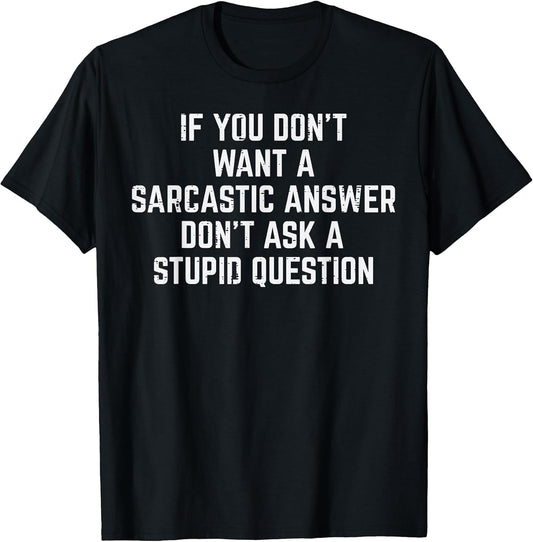 You Dont Want Sarcastic Answer Funny Saying Humor Men Women T-Shirt