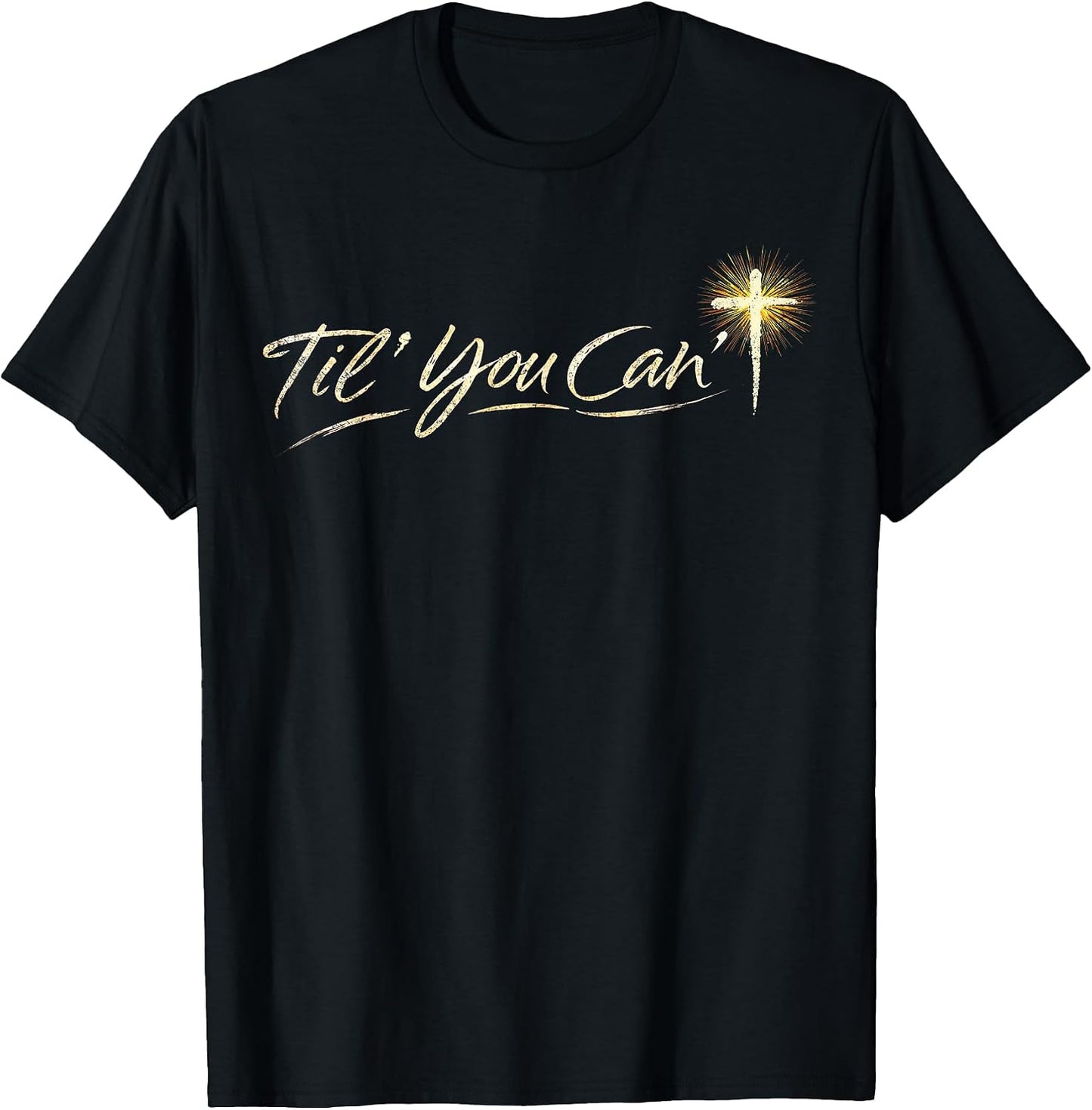 Til You Cant Brush Script Cross Christian Motivation Quote T-Shirt