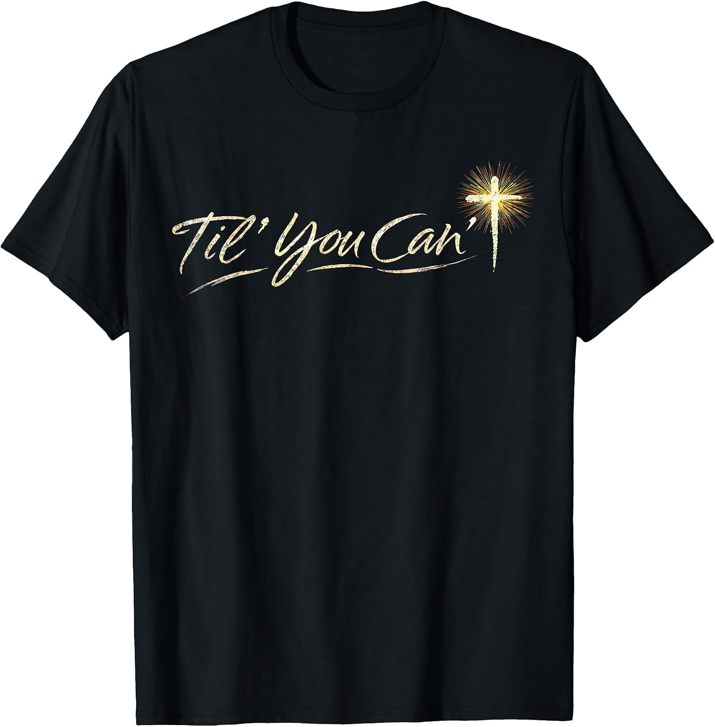 Til You Cant Brush Script Cross Christian Motivation Quote T-Shirt