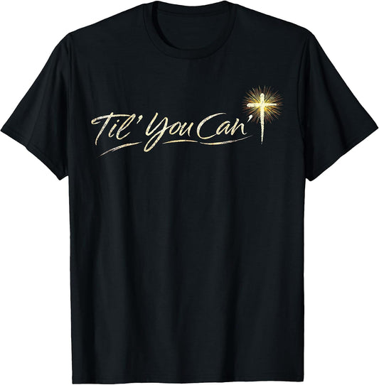 Til You Cant Brush Script Cross Christian Motivation Quote T-Shirt