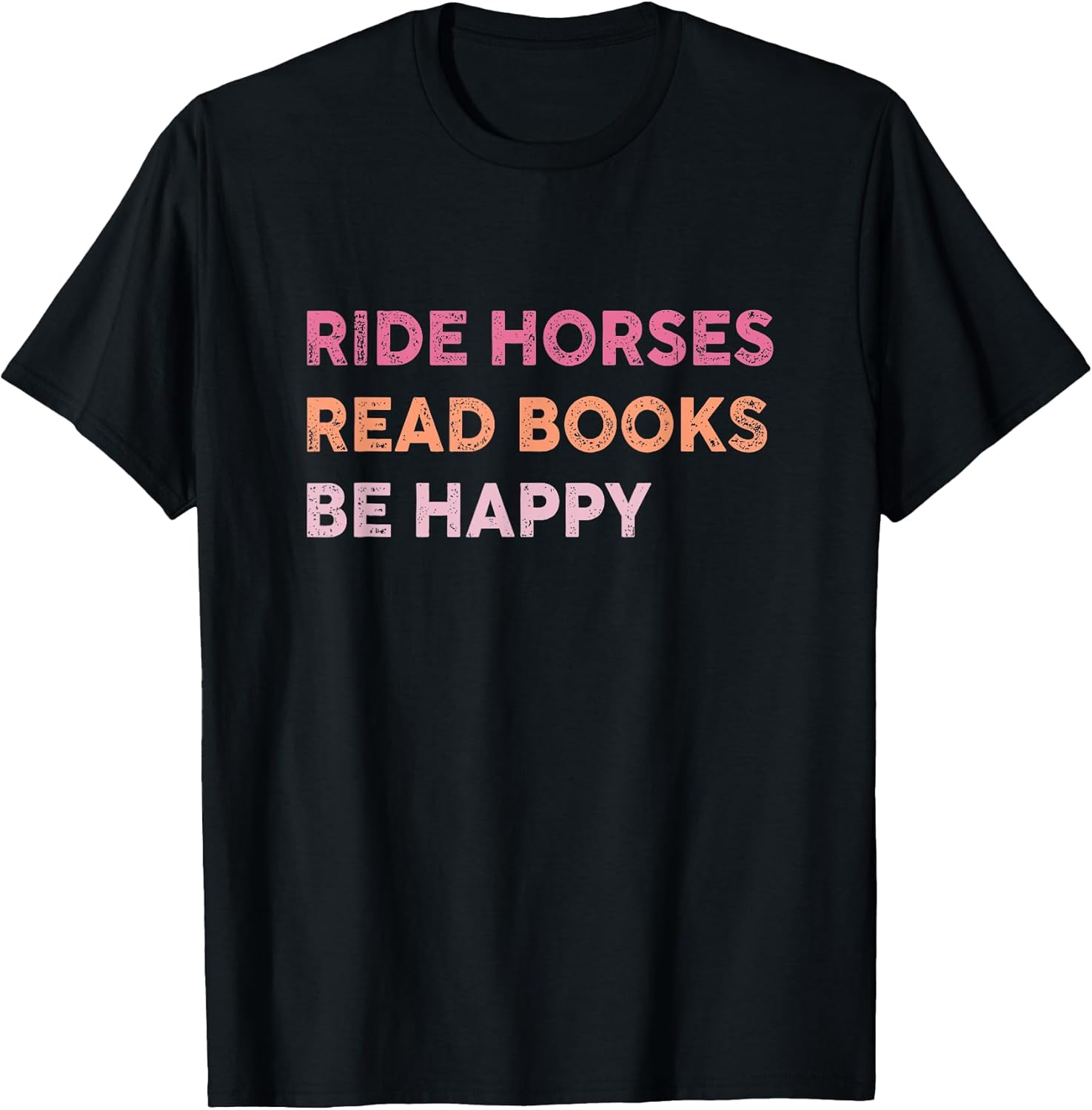 Ride Horses Read Books Be Happy Tee