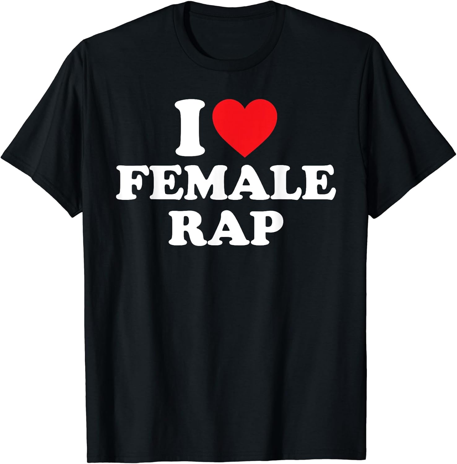 I Love Female Rap Shirt I Heart Female Rap T-Shirt