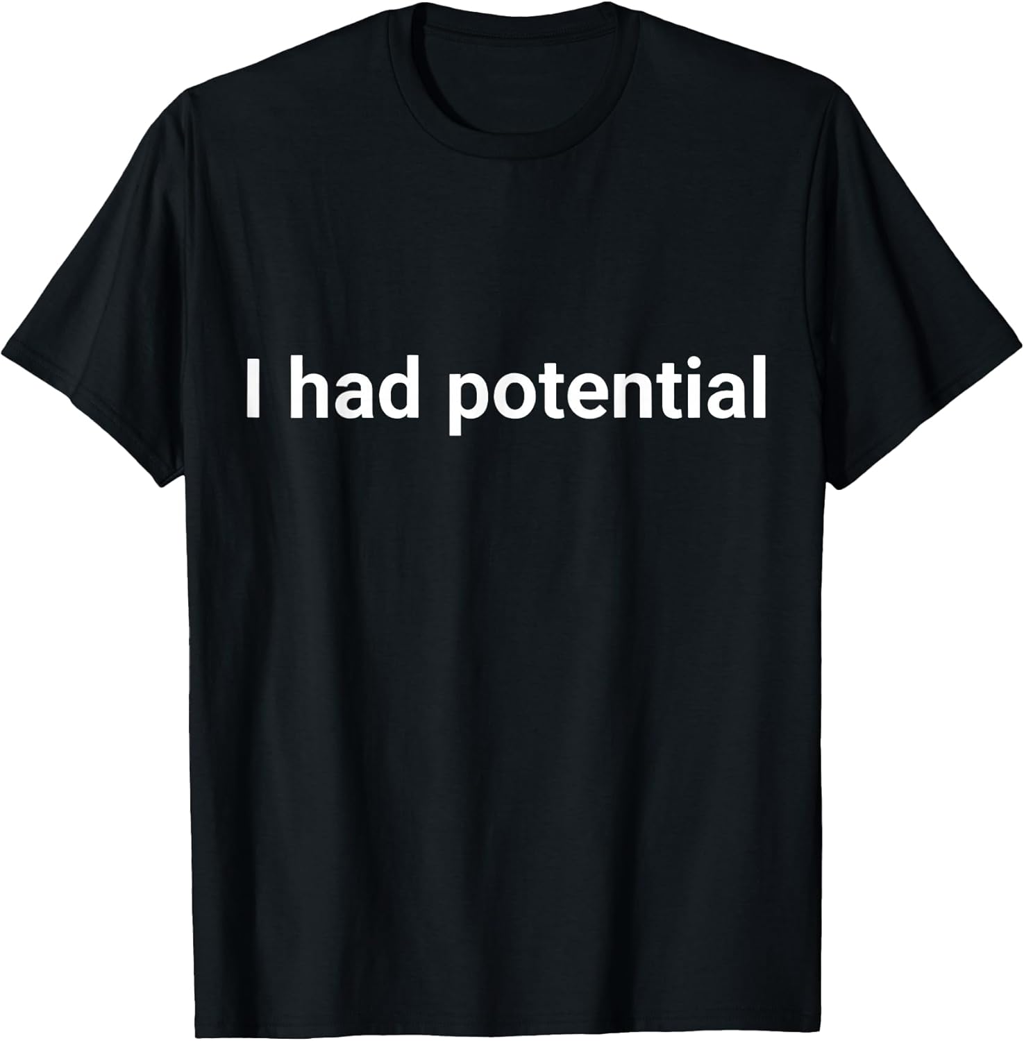 I Had Potential Motivational Quote Humor T-Shirt
