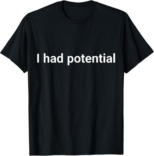 I Had Potential Motivational Quote Humor T-Shirt