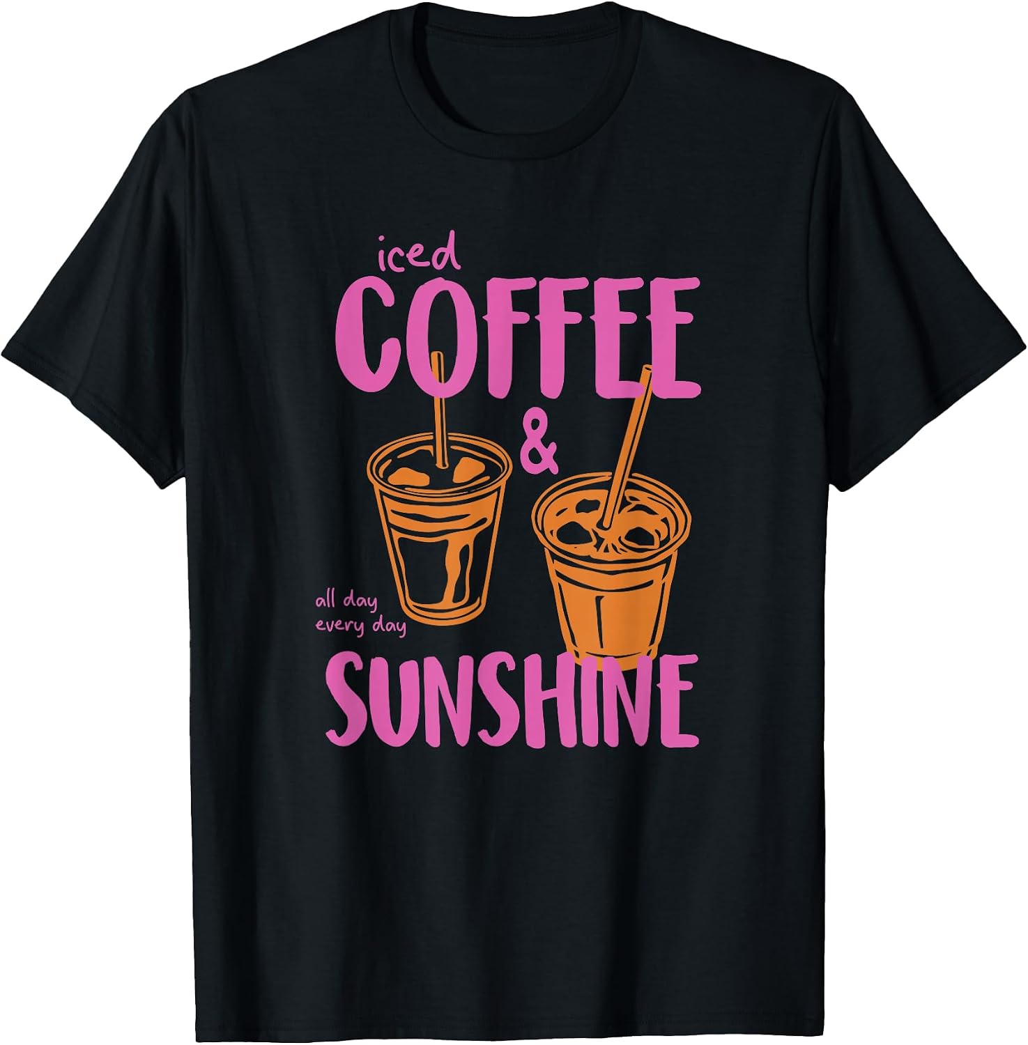 Iced Coffee and Sunshine All Day Every Day Tees