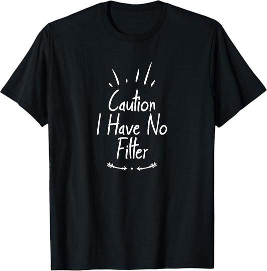 Caution I Have No Filter Funny Ideas