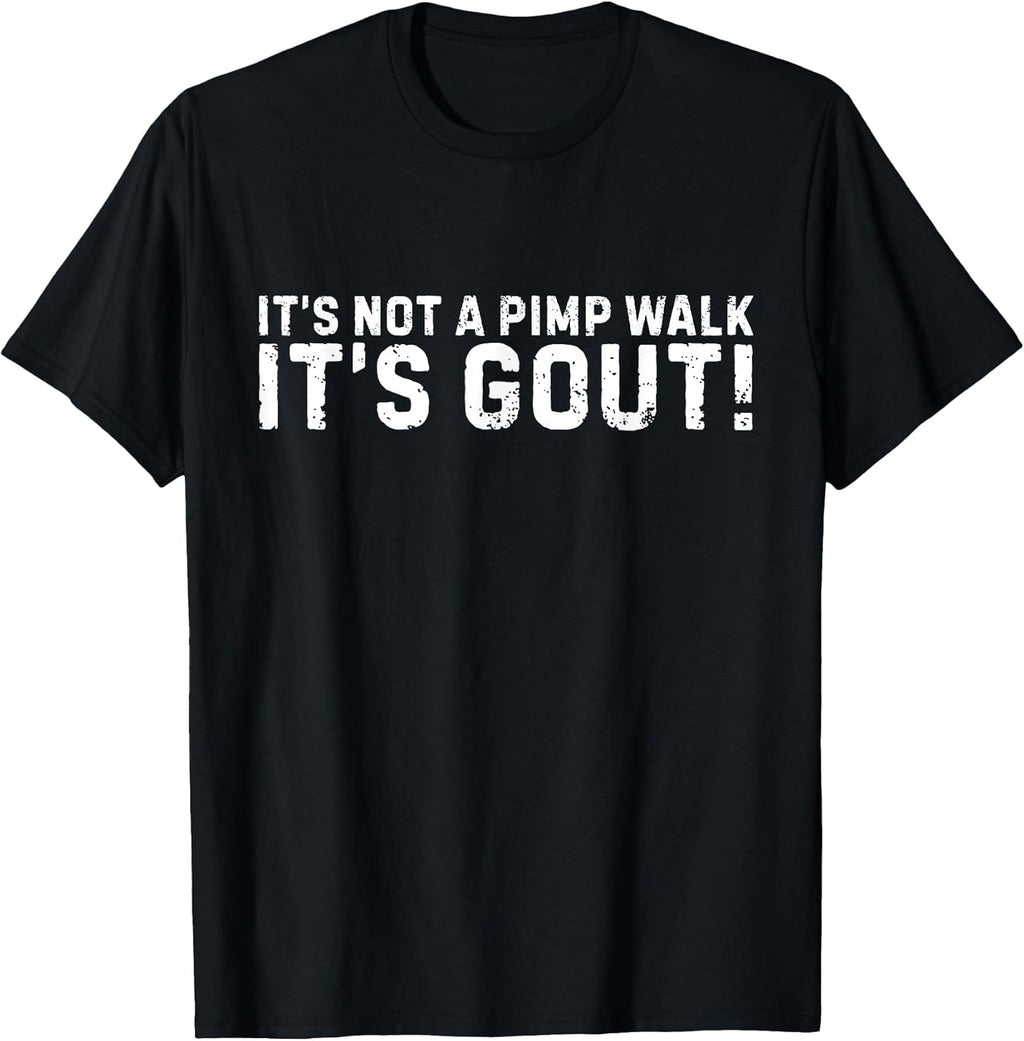 It's Not A Pimp Walk It's Gout Funny Old Man Medical Humor T-Shirt