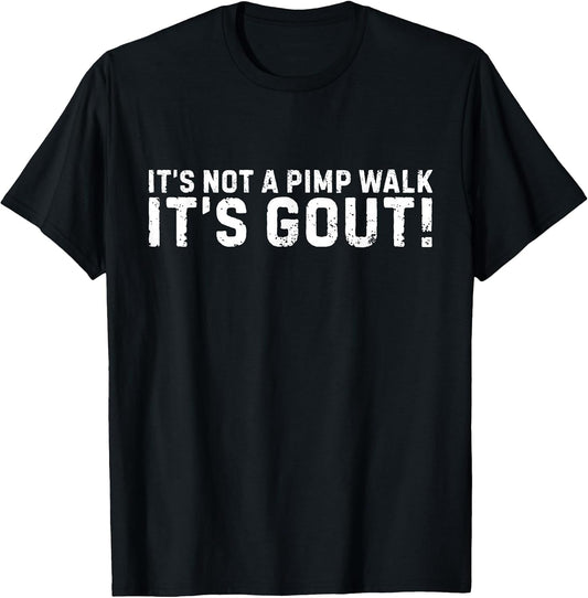 It's Not A Pimp Walk It's Gout Funny Old Man Medical Humor T-Shirt