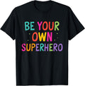 Be Your own Superhero Motivational Quote Mental Health T-Shirt
