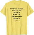 THE TRUTH IS THE TRUTH. WOMEN'S AND MEN'S QUOTE PHRASES T-Shirt