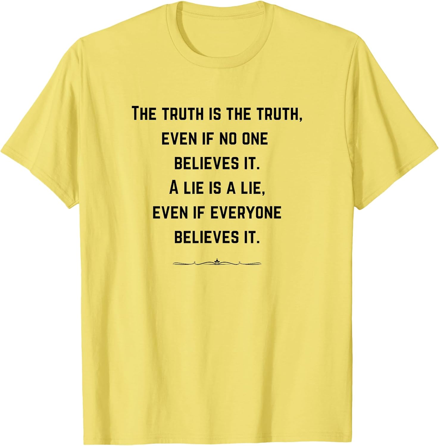 THE TRUTH IS THE TRUTH. WOMEN'S AND MEN'S QUOTE PHRASES T-Shirt