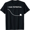 I Had Potential Funny Sarcastic Minimal Quote T-Shirt