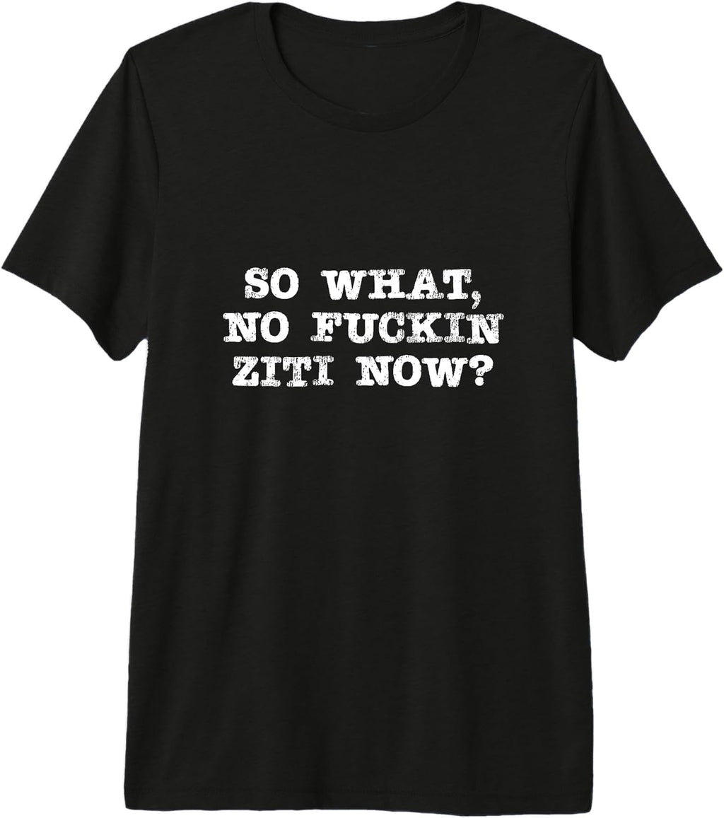 So What No Ziti Tee Merch