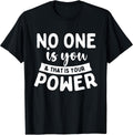 No One Is You & That Is Your Power - Uplifting Motivational T-Shirt
