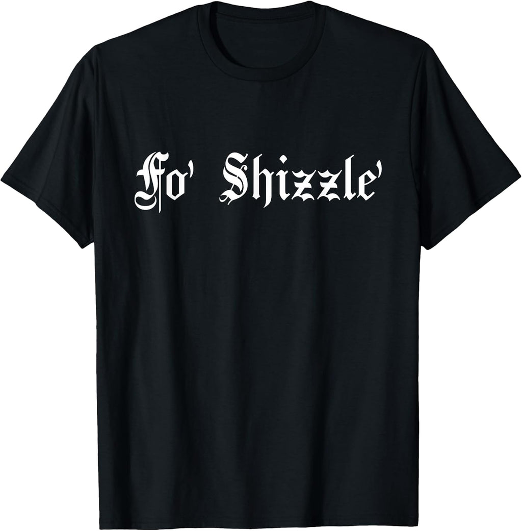 Fo' Shizzle' - 80s 90s Old School Hip Hop T-Shirt