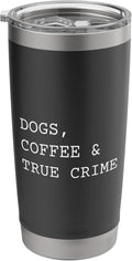 Dogs Coffee And True Crime Funny Murder Mystery Show Stainless Steel Insulated Tumbler