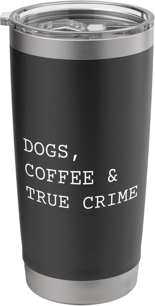 Dogs Coffee And True Crime Funny Murder Mystery Show Stainless Steel Insulated Tumbler