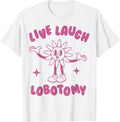 Live Laugh Lobotomy flower t -shir t
