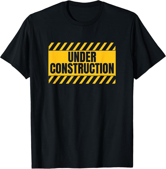 Under Construction Funny Saying T-Shirt