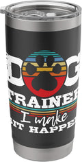 Dog Trainer I Make Sit Happen - Animal Lover Agility Handler Stainless Steel Insulated Tumbler