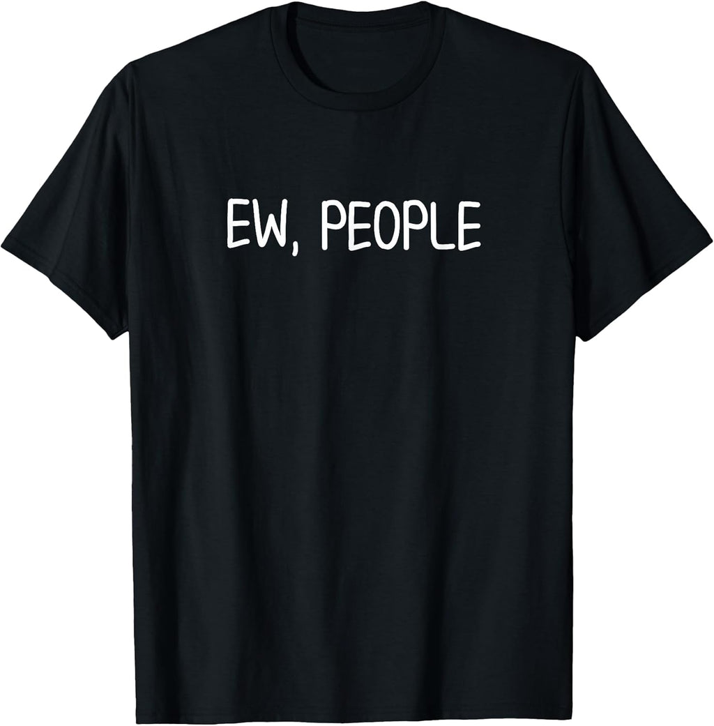 Funny Ew People T-Shirt. Joke Sarcastic for Family T-Shirt