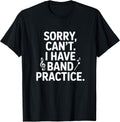 Sorry Can't I Have Band Practice Music Lovers T-Shirt