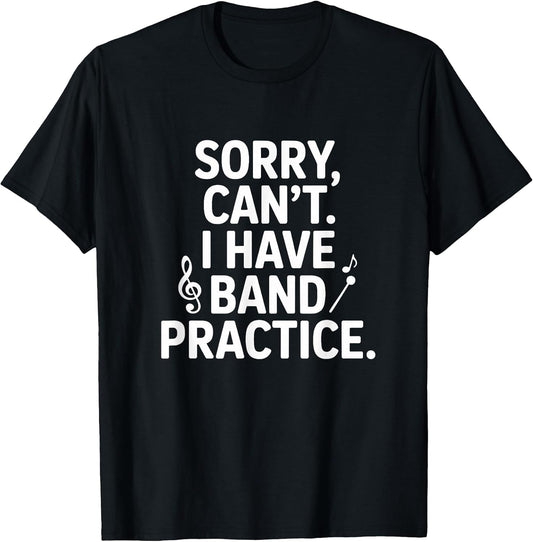 Sorry Can't I Have Band Practice Music Lovers T-Shirt