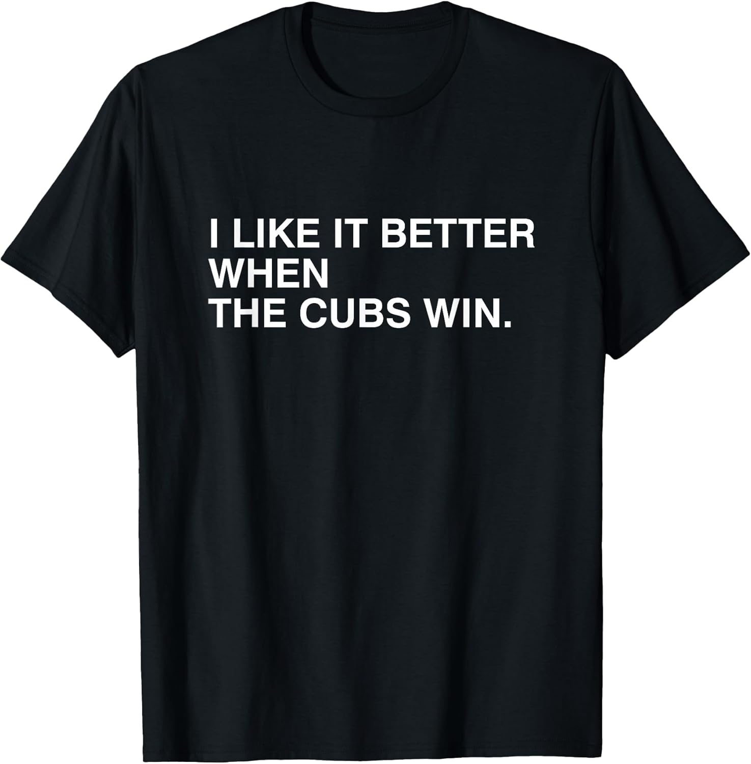 I Like It Better When The Cubs Win Tees