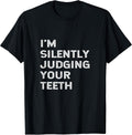 I'm Silently Judging Your Teeth Funny Dentist Quote Saying T-Shirt