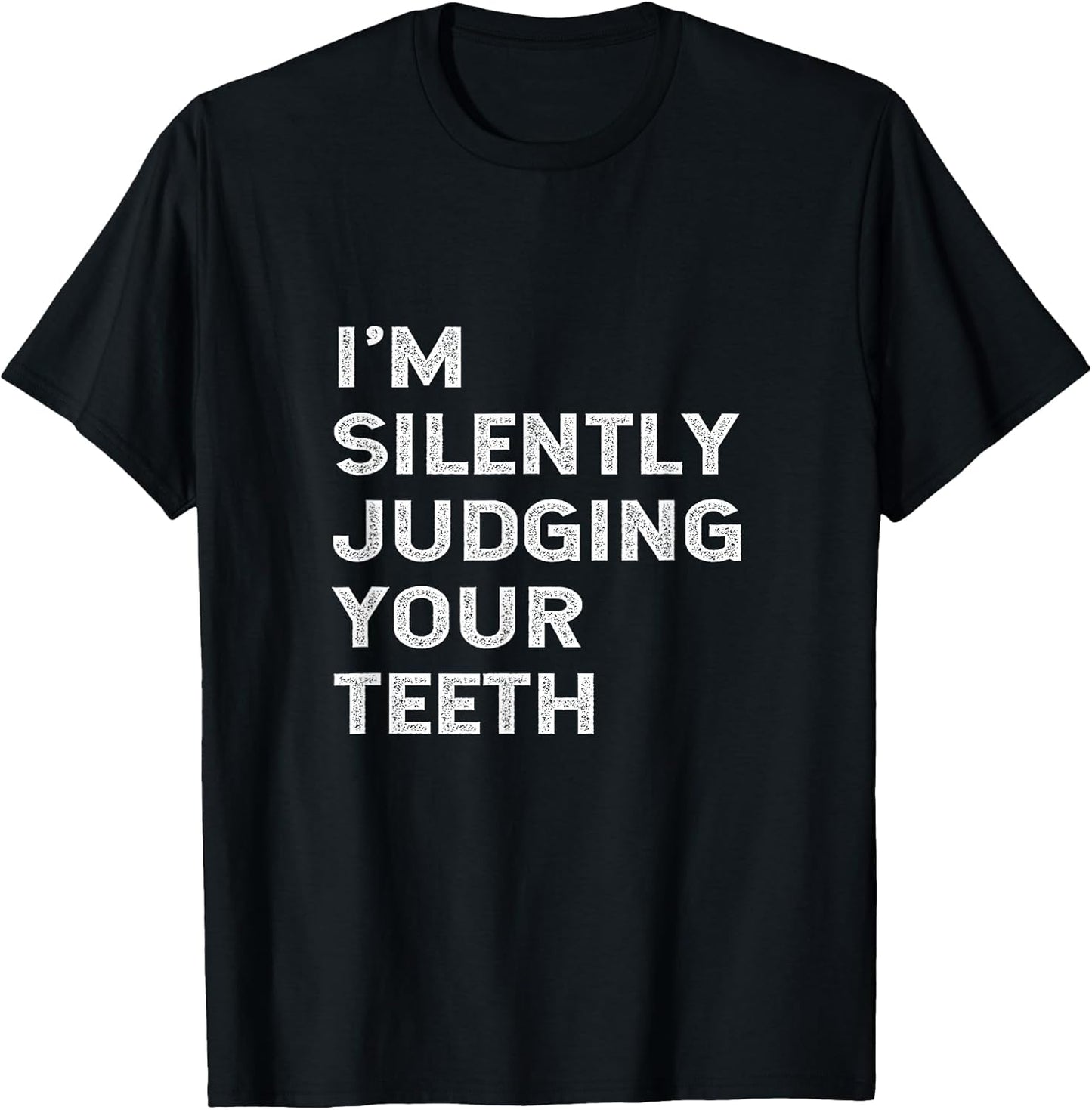 I'm Silently Judging Your Teeth Funny Dentist Quote Saying T-Shirt
