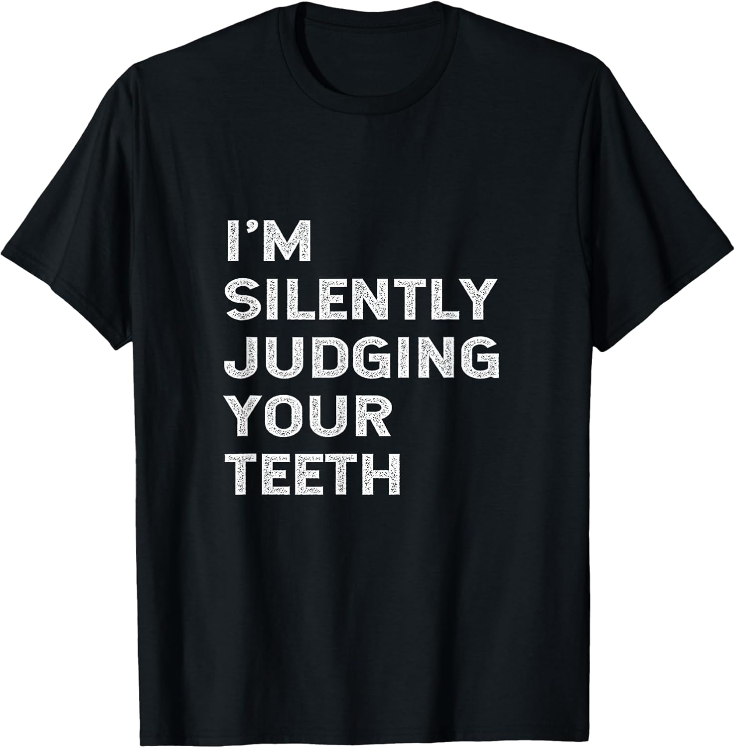 I'm Silently Judging Your Teeth Funny Dentist Quote Saying T-Shirt