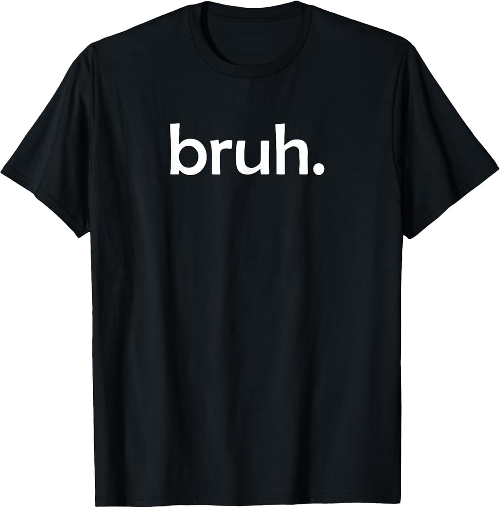Bruh Funny Jokes Sarcastic Sayings. T-Shirt