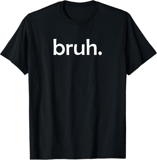 Bruh Funny Jokes Sarcastic Sayings. T-Shirt