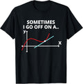Sometimes I go off on a tangent Sarcastic Funny Math Teacher T-Shirt