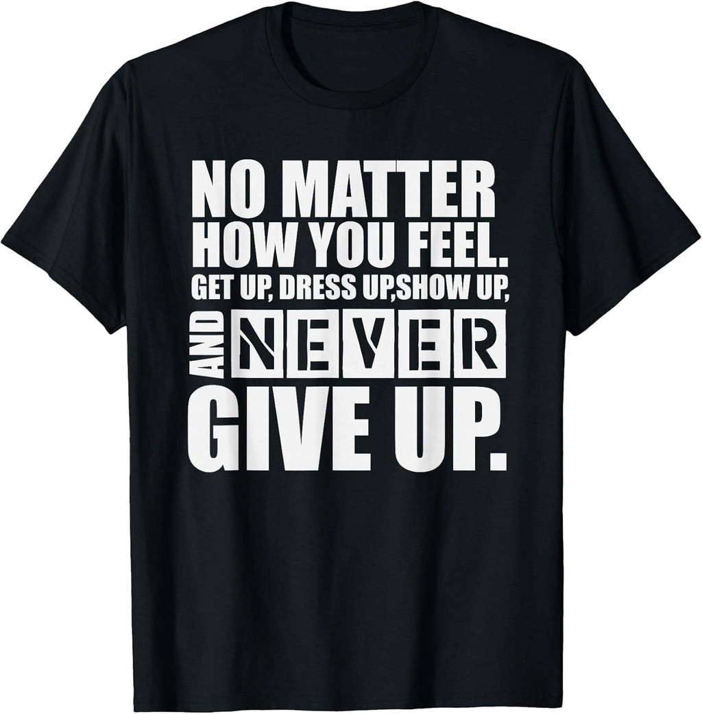 Never Give Up Motivational T-Shirt T-Shirt