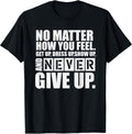 Never Give Up Motivational T-Shirt T-Shirt
