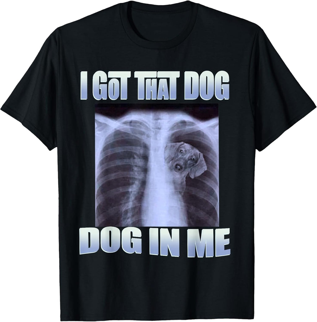 dog meme - i got that dog in me xray meme tee