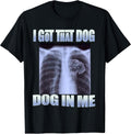 dog meme - i got that dog in me xray meme tee