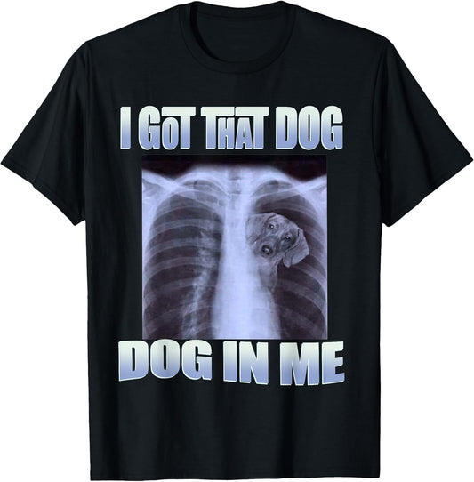 dog meme - i got that dog in me xray meme tee