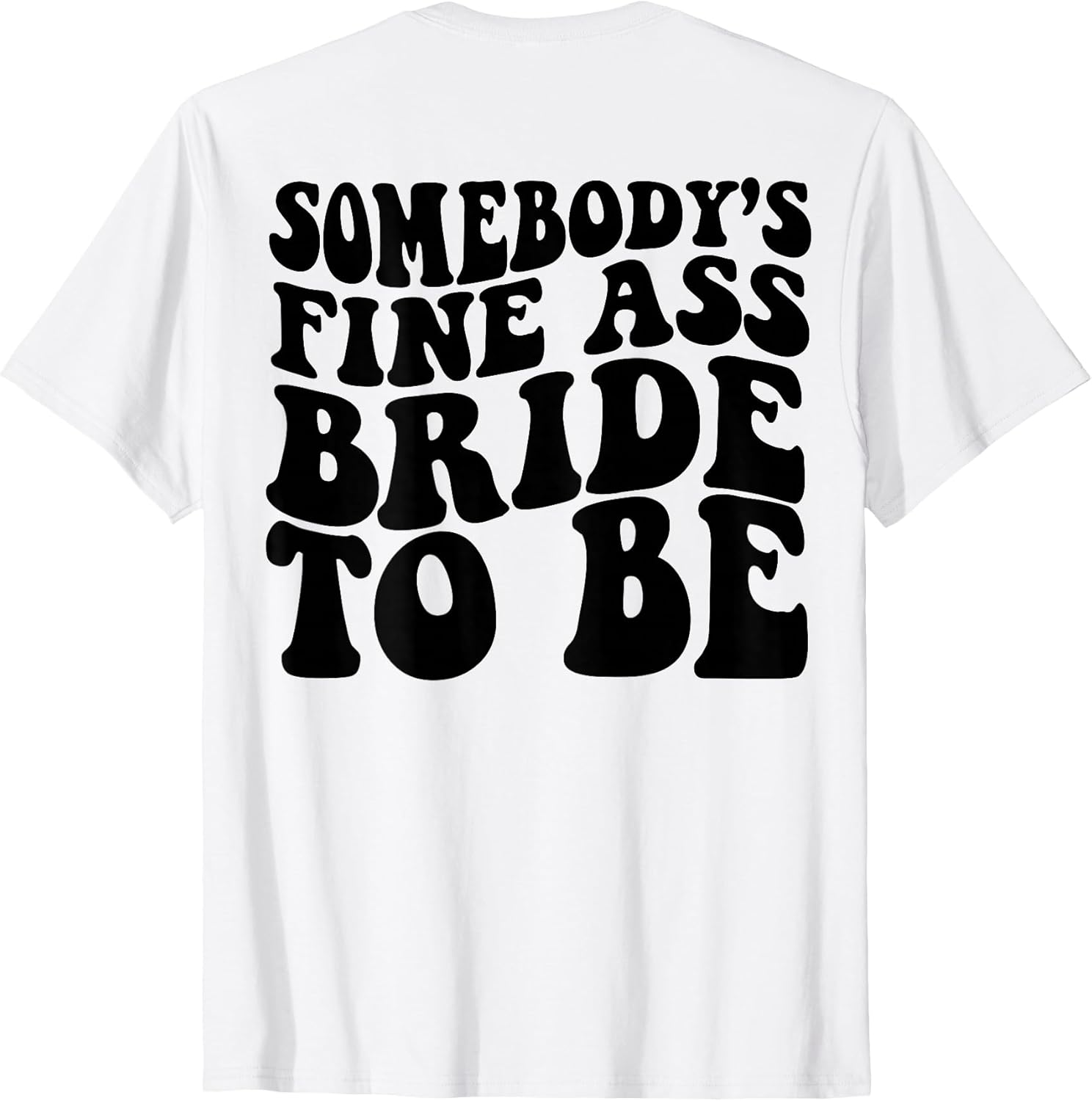 Somebodys Fine Ass Bride To Be t shirt on back