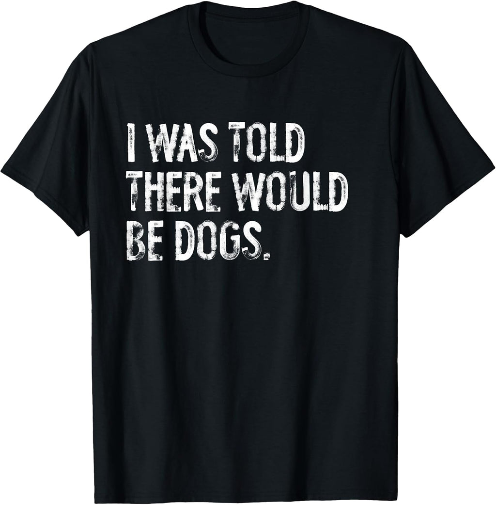 Told Would Be Dogs Typography Gifts