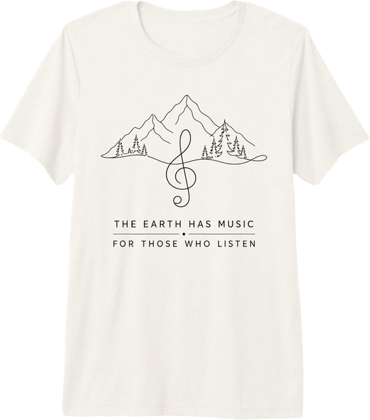 The Earth Has Music for Those Who Listen Tees